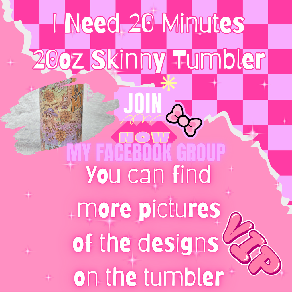 I need 20 minutes Skinny Tumbler